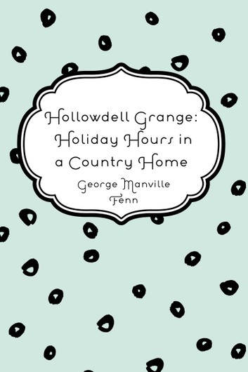 Hollowdell Grange; Holiday Hours in a Country Home